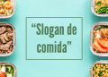 Vemos una imagen de diferentes platos de comida servidos con la frase "slogans de comida".
